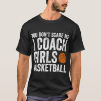 You Don't Scare Me I Coach Girls Basketball