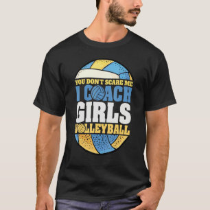 You Don't Scare Me I Coach Girls Beach Volleyball T-Shirt