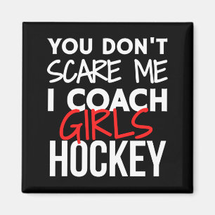 You don't scare me I coach girls hockey Magnet