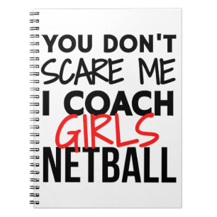 You don't scare me I coach girls netball Notebook