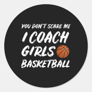 You Don't Scare Me I Coach Girls Sketll Coaching 1 Classic Round Sticker