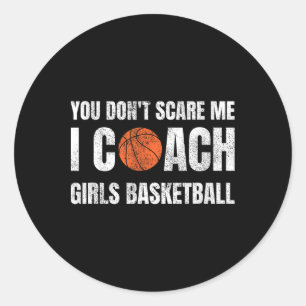 You Don't Scare Me I Coach Girls Sketll Sports Coa Classic Round Sticker