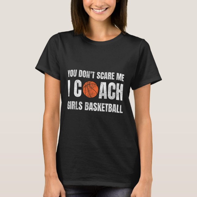 You Don't Scare Me I Coach Girls Sketll Sports Coa T-Shirt (Front)