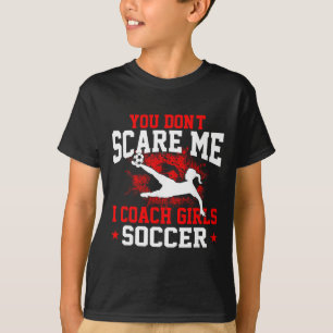 You Don't Scare Me I Coach Girls Soccer _1 T-Shirt
