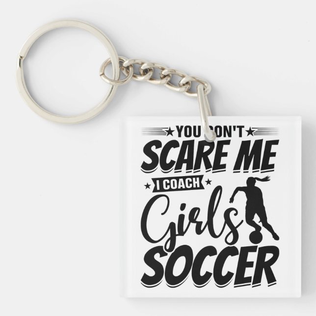 You Don't Scare Me I Coach Girls Soccer Funny Gift Keychain (Front)