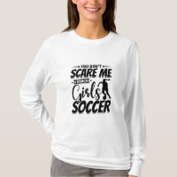 You Don't Scare Me I Coach Girls Soccer Funny Gift