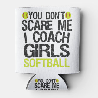 You Don't Scare me I Coach Girls Softball Funny Can Cooler