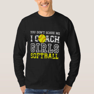You Don't Scare Me I Coach Girls Softball Games T-Shirt