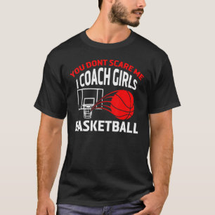 You Dont Scare Me I Coach Girls Sports Basketball T-Shirt