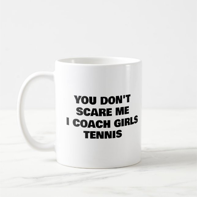 You Don't Scare Me I Coach Girls Tennis Coffee Mug (Left)