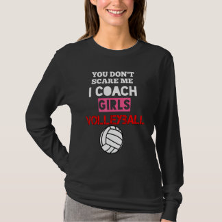 You Don't Scare Me I Coach Girls Volleyball Coach  T-Shirt
