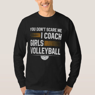You Dont Scare Me I Coach Girls Volleyball Coach T-Shirt