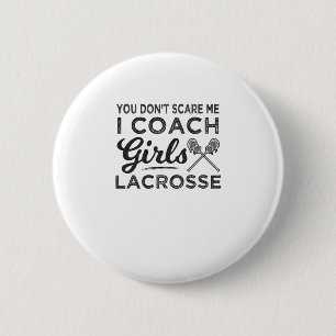 You Don't Scare Me I Coach Lacrosse 2 Inch Round Button