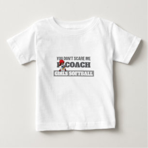 You Don't Scare Me I Coach Softball Baby T-Shirt