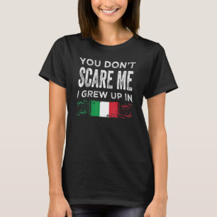 You Don't Scare Me I Grew Up In Italy  Italian T-Shirt