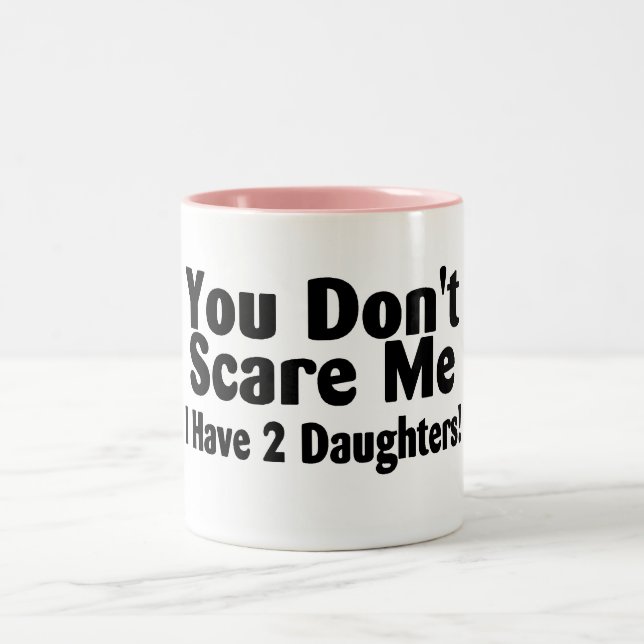 You Dont Scare Me I Have 2 Daughters Two-Tone Coffee Mug (Center)