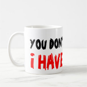 You don't scare me i have 2 sons coffee mug