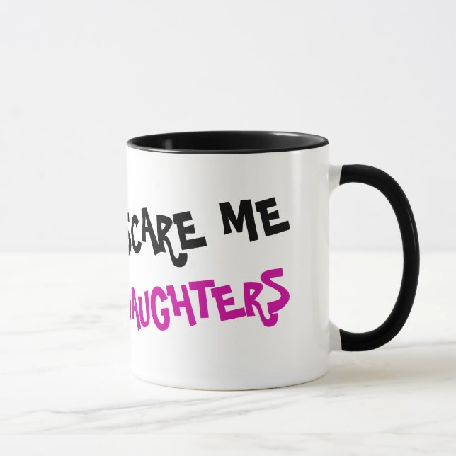 You don't scare me i have 3 daughters coffee mug (Right)