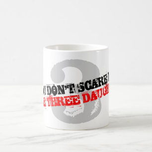 You don't scare me i have 3 daughters coffee mug
