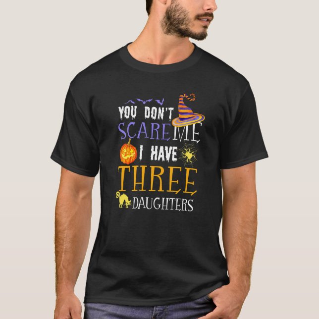You Don't Scare Me I Have 3 Daughters Halloween Mo T-Shirt (Front)
