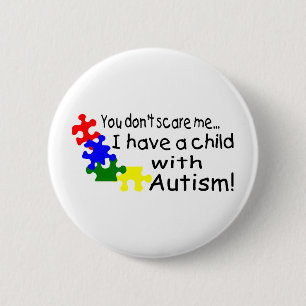 You Don't Scare Me I Have A Child With Autism 2 Inch Round Button