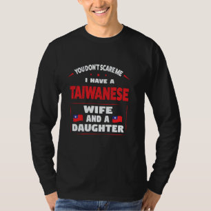 you don't scare me I have a taiwanese wife Taiwane T-Shirt