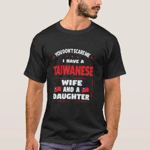 you don't scare me I have a taiwanese wife Taiwane T-Shirt