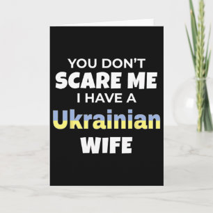 You Don't Scare Me I Have A Ukrainian Wife Ukraine Card