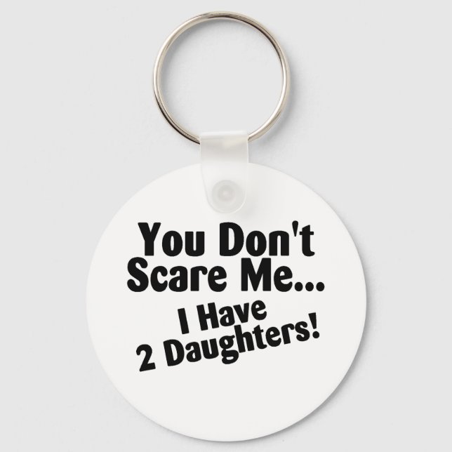 You Dont Scare Me I Have Daughters Keychain (Front)