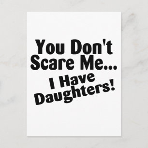You Dont Scare Me I Have Daughters Postcard