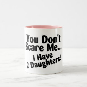 You Dont Scare Me I Have Daughters Two-Tone Coffee Mug