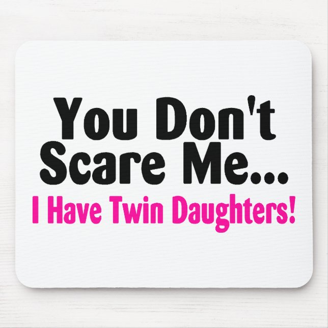 You Dont Scare Me I Have Twin Daughters Mouse Pad (Front)