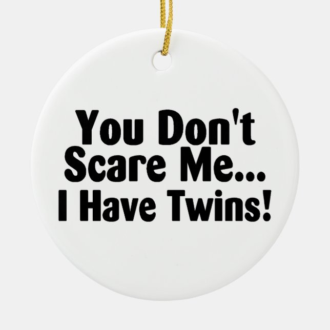 You Dont Scare Me I Have Twins Ceramic Ornament (Front)
