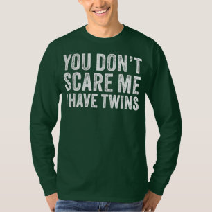 You Don't Scare Me I Have Twins Mom Dad Twin T-Shirt