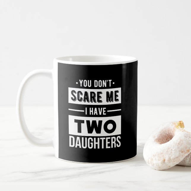 You Don't Scare Me I Have Two Daughters Cool Dad Coffee Mug (With Donut)