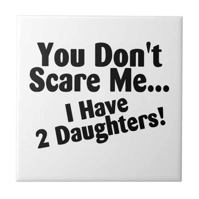 You Dont Scare Me I Have Two Daughters Tile (Front)