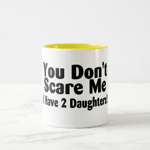 You Dont Scare Me I Have Two Daughters Two-Tone Coffee Mug