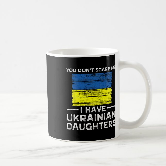 You Dont Scare Me I Have Ukrainian Daughters  Coffee Mug (Right)