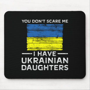 You Dont Scare Me I Have Ukrainian Daughters Mouse Pad