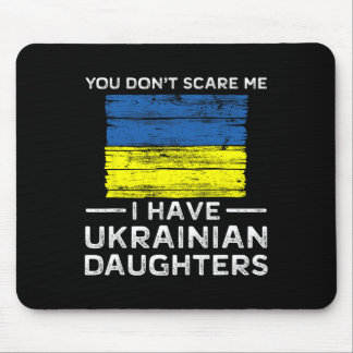 You Dont Scare Me I Have Ukrainian Daughters  Mouse Pad