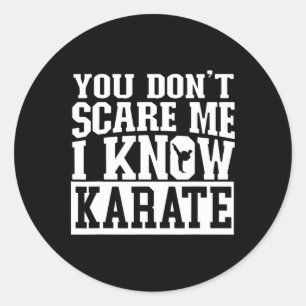 You Don't Scare Me I Know Karate Classic Round Sticker