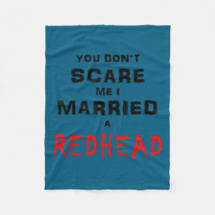 You don't scare me i married a redhead fleece blanket