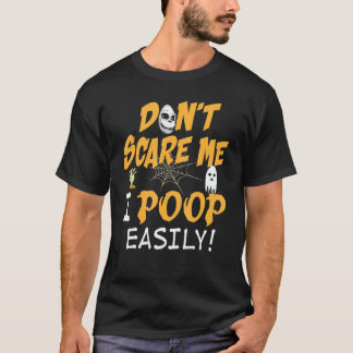You Don't Scare Me I Poop Easily Halloween Can't T T-Shirt