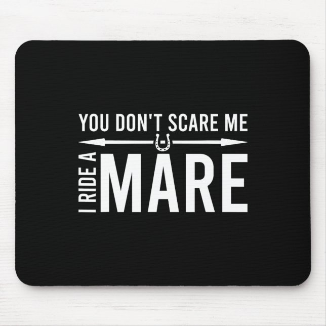 You Don't Scare Me I Ride A Mare Funny Equestrian  Mouse Pad (Front)