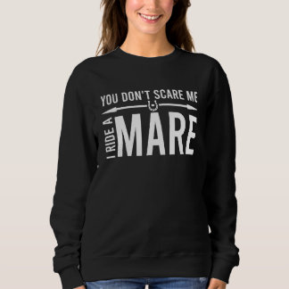 You Don't Scare Me I Ride A Mare Horse Riding Girl Sweatshirt