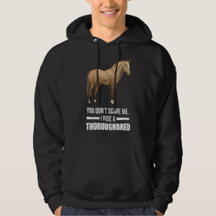 You Don't Scare Me I Ride A Thoroughbred Horses Hoodie