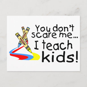 You Dont Scare Me I Teach Kids (Crayons) Postcard