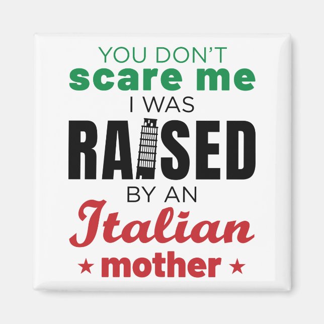 You Don't Scare Me I Was Raised by Italian Mom Magnet (Front)