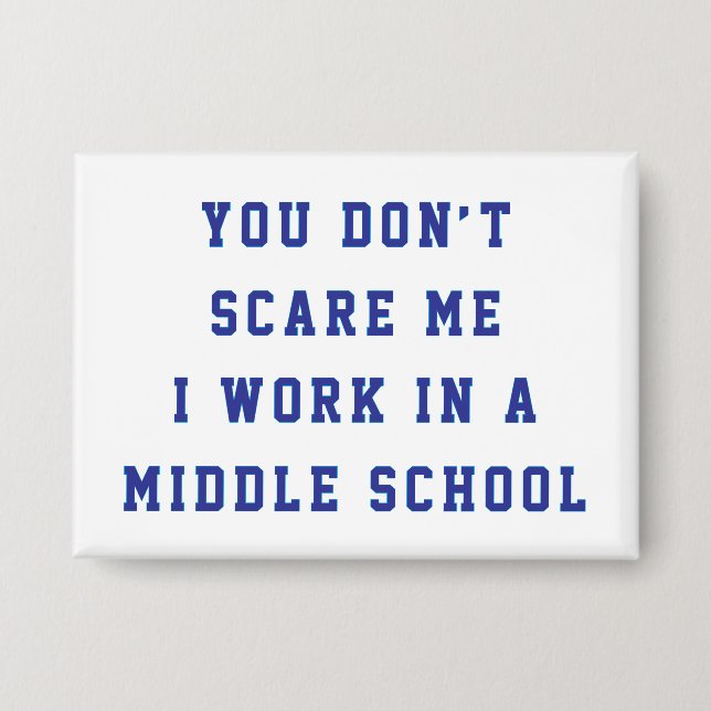 You don't scare me I work in a middle school (Front)