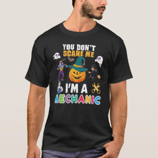 You Don't Scare Me I'm A Mechanic Can't Halloween T-Shirt